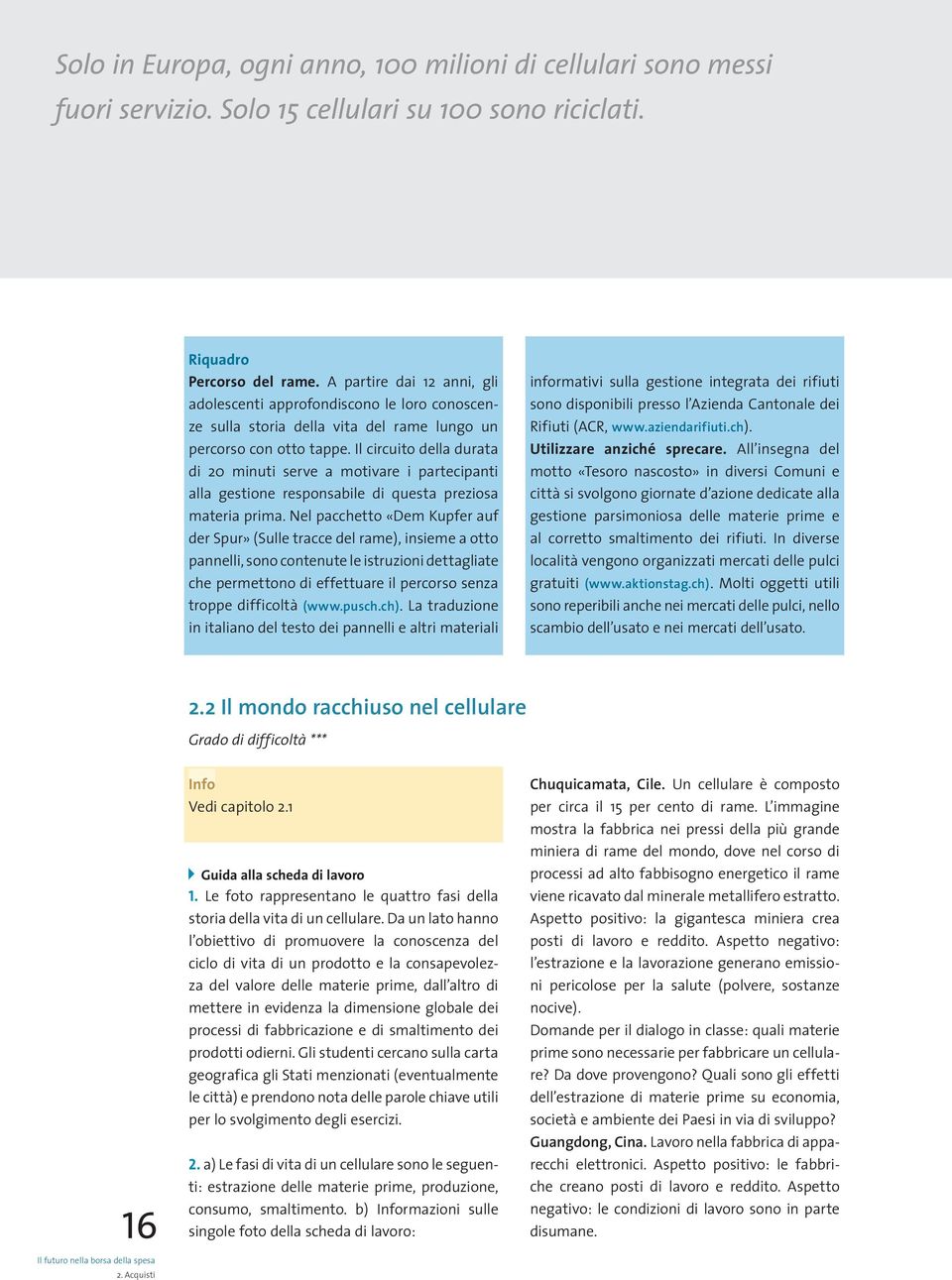 Il circuito della durata di 20 minuti serve a motivare i partecipanti alla gestione responsabile di questa preziosa materia prima.