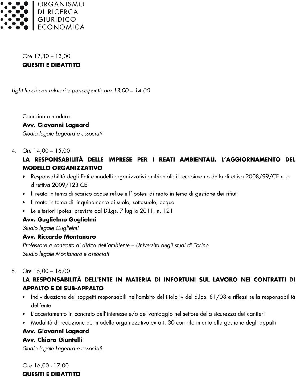 L AGGIORNAMENTO DEL MODELLO ORGANIZZATIVO Responsabilità degli Enti e modelli organizzativi ambientali: il recepimento della direttiva 2008/99/CE e la direttiva 2009/123 CE Il reato in tema di