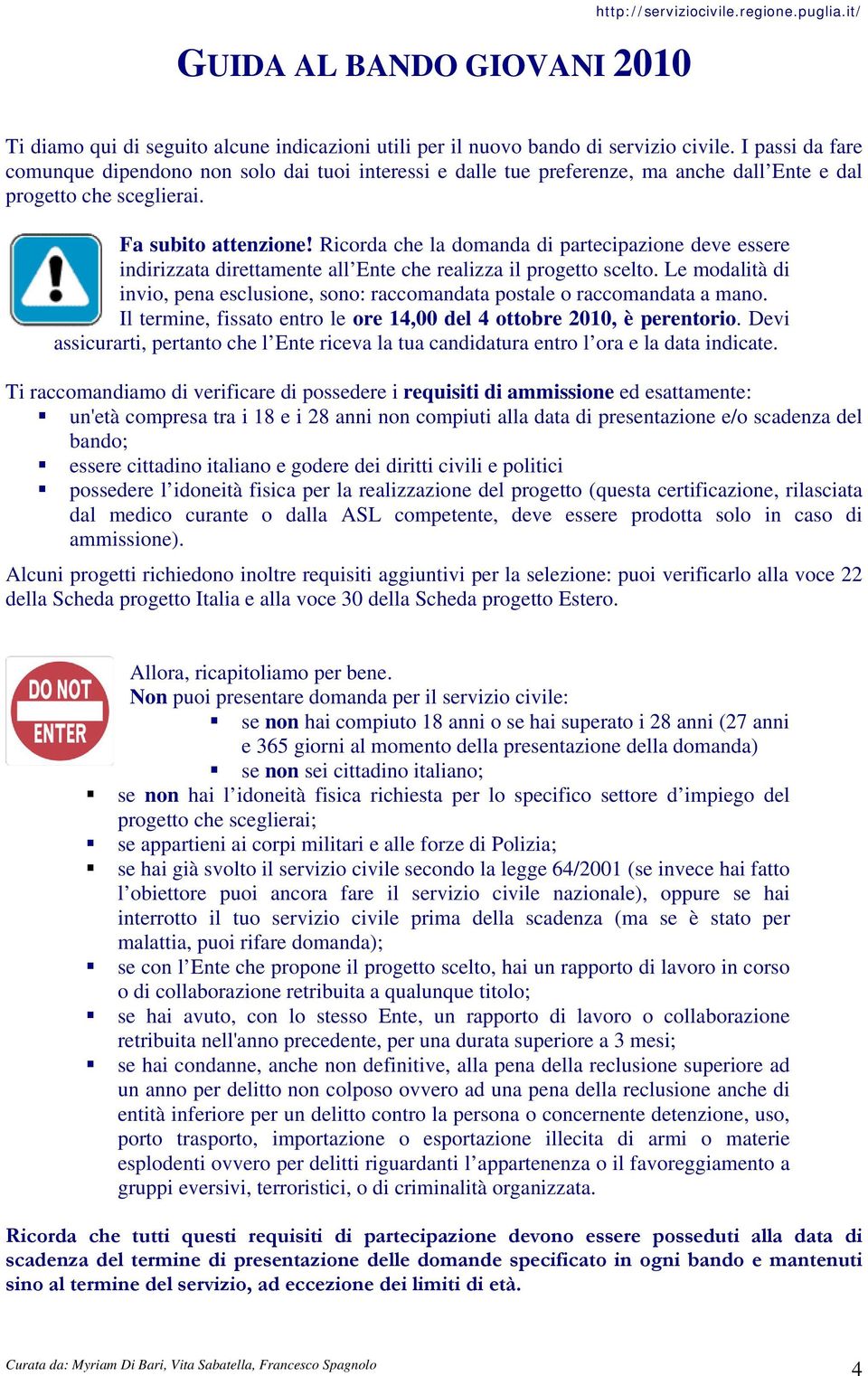 Ricorda che la domanda di partecipazione deve essere indirizzata direttamente all Ente che realizza il progetto scelto.