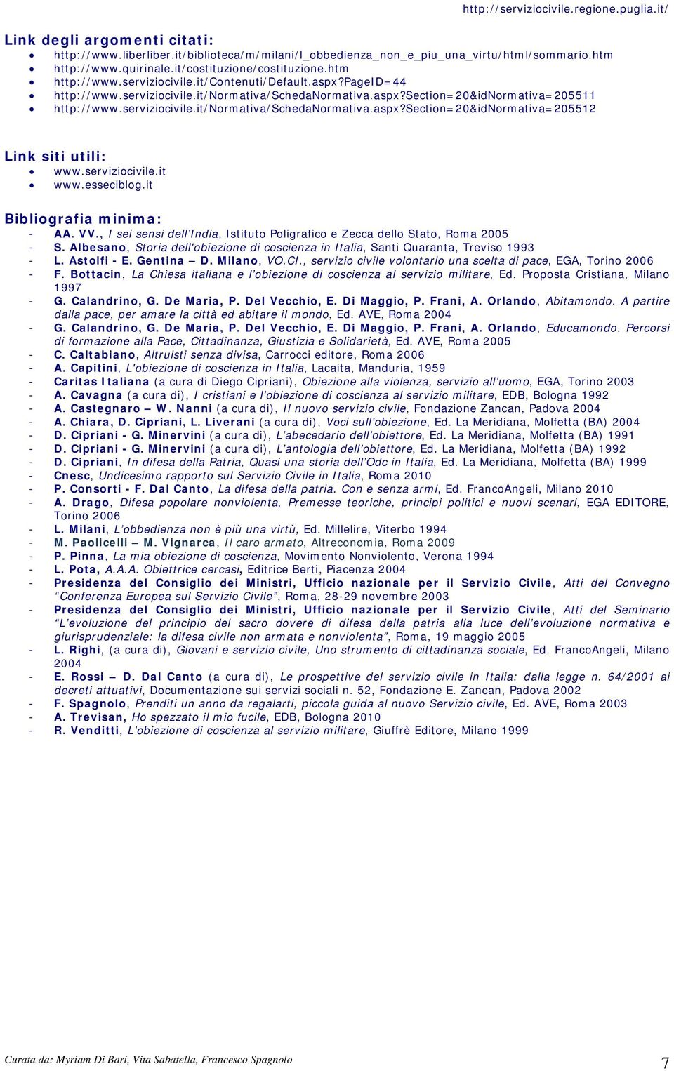 serviziocivile.it/normativa/schedanormativa.aspx?section=20&idnormativa=205512 Link siti utili: www.serviziocivile.it www.esseciblog.it Bibliografia minima: - AA. VV.