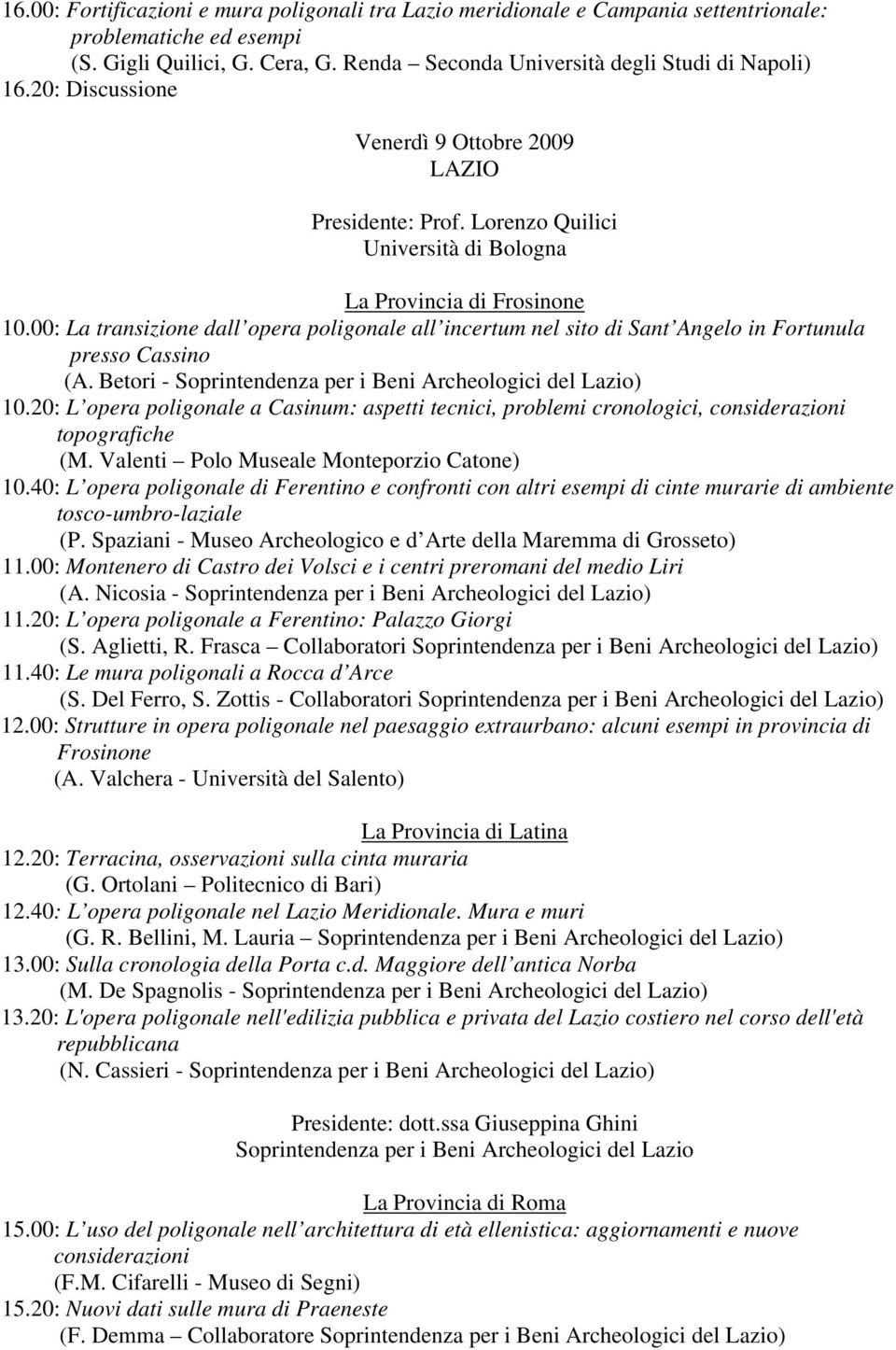 00: La transizione dall opera poligonale all incertum nel sito di Sant Angelo in Fortunula presso Cassino (A. Betori - Soprintendenza per i Beni Archeologici del Lazio) 10.