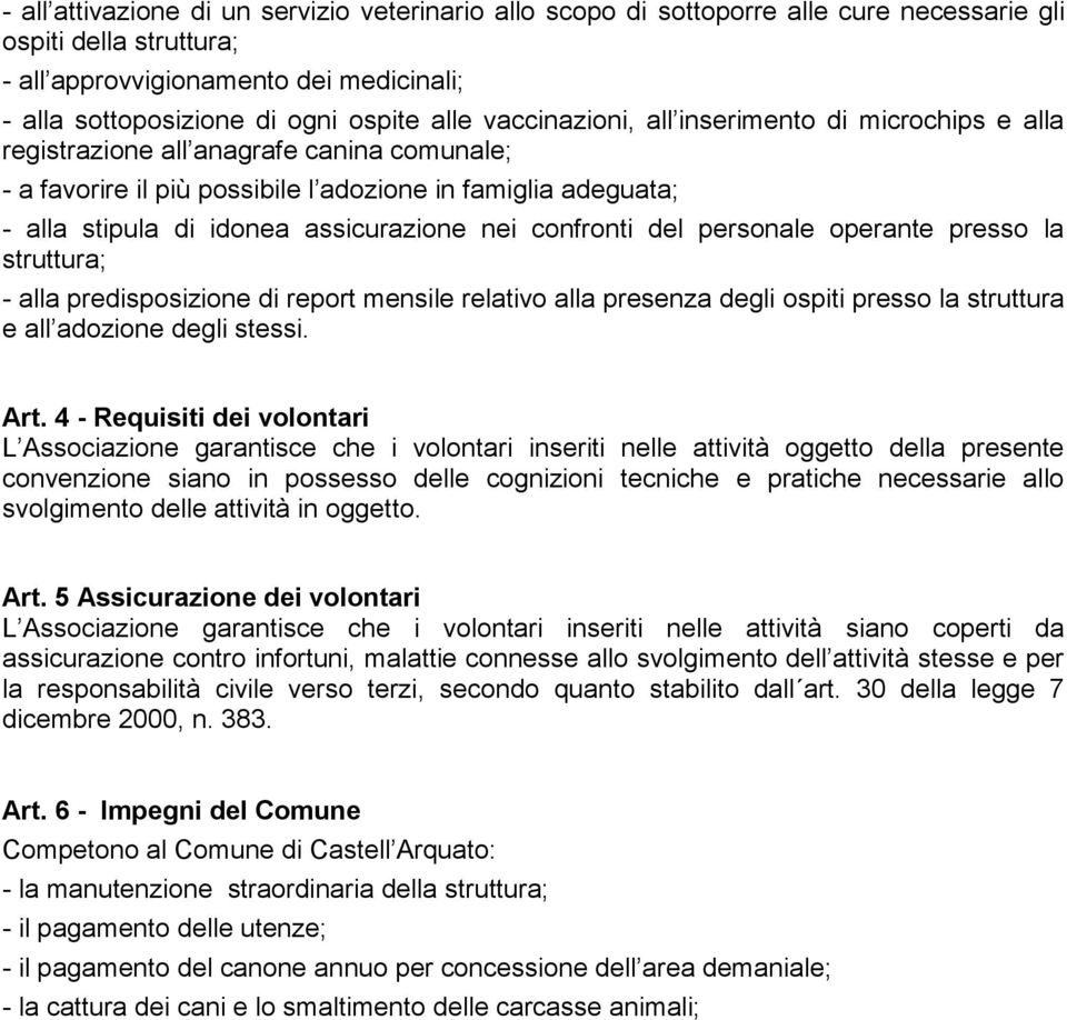 assicurazione nei confronti del personale operante presso la struttura; - alla predisposizione di report mensile relativo alla presenza degli ospiti presso la struttura e all adozione degli stessi.