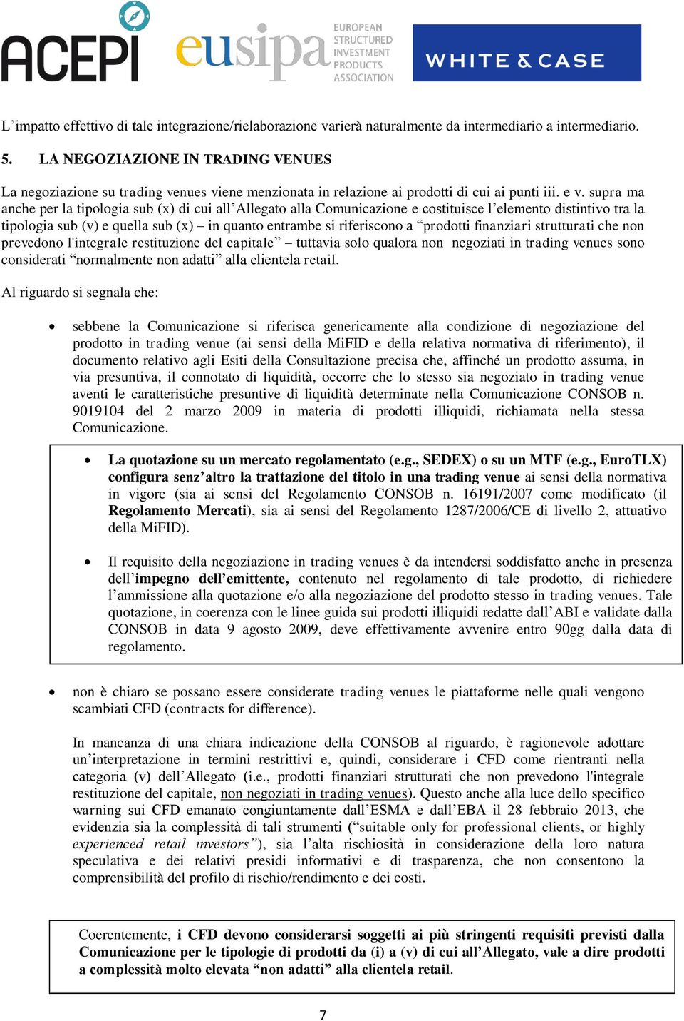 supra ma anche per la tipologia sub (x) di cui all Allegato alla Comunicazione e costituisce l elemento distintivo tra la tipologia sub (v) e quella sub (x) in quanto entrambe si riferiscono a