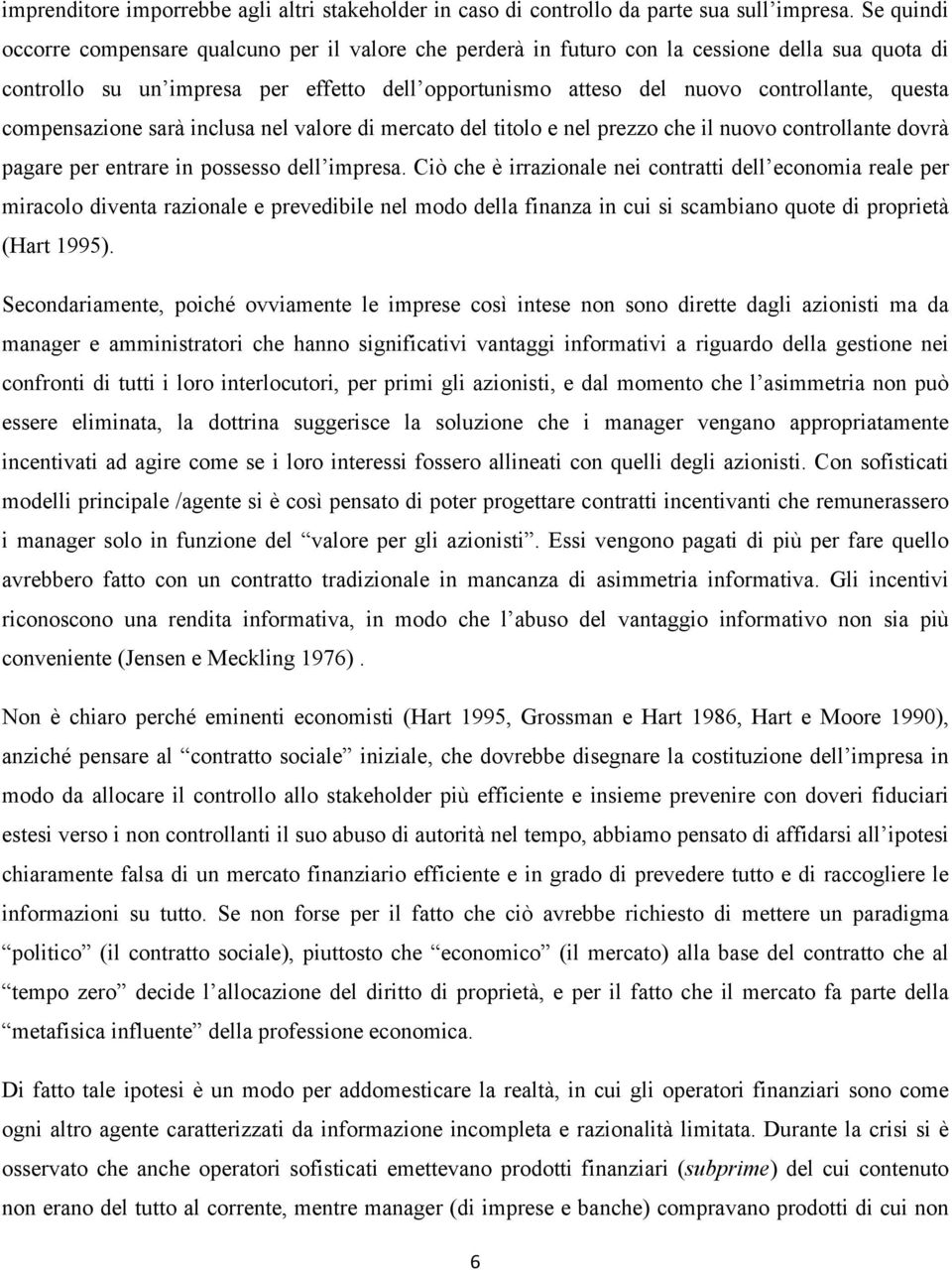 questa compensazione sarà inclusa nel valore di mercato del titolo e nel prezzo che il nuovo controllante dovrà pagare per entrare in possesso dell impresa.