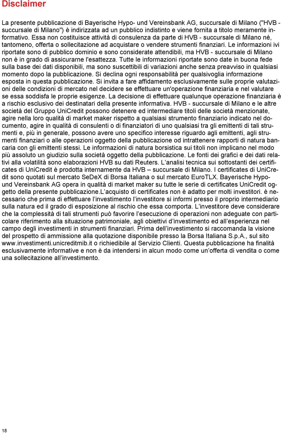 Le informazioni ivi riportate sono di pubblico dominio e sono considerate attendibili, ma HVB - succursale di Milano non è in grado di assicurarne l'esattezza.