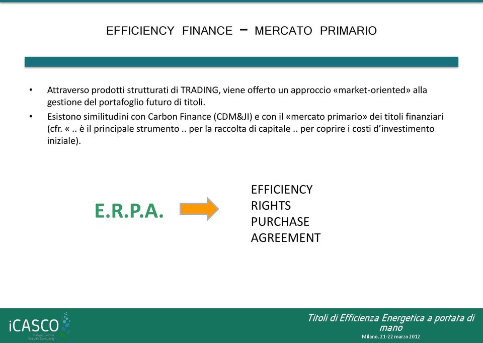 Esistono similitudini con Carbon Finance (CDM&JI) e con il «mercato primario» dei titoli finanziari (cfr. «.. è il principale strumento.