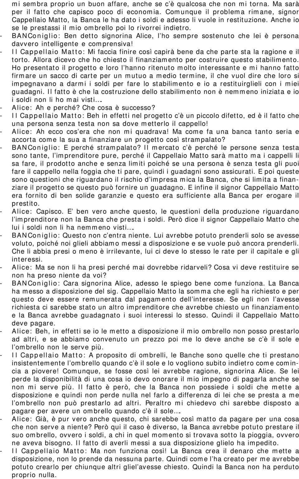 - BANConiglio: Ben detto signorina Alice, l ho sempre sostenuto che lei è persona davvero intelligente e comprensiva!