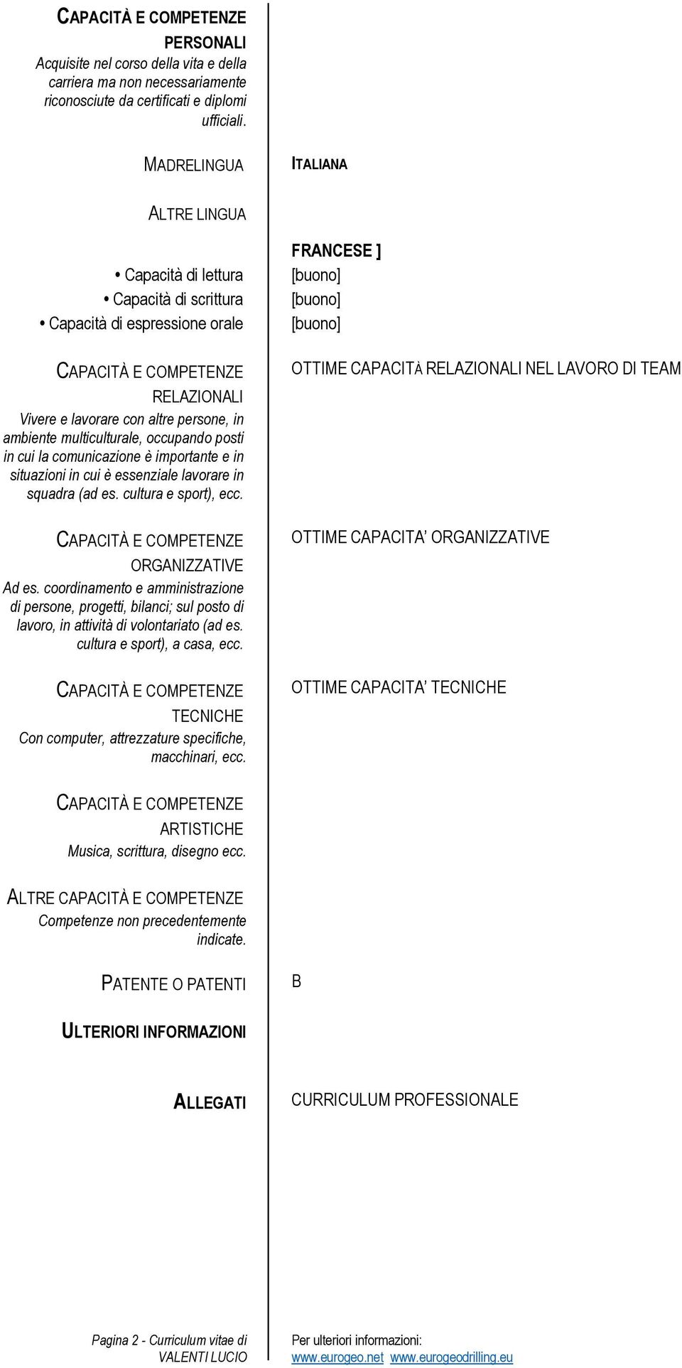 in cui la comunicazione è importante e in situazioni in cui è essenziale lavorare in squadra (ad es. cultura e sport), ecc. ORGANIZZATIVE Ad es.