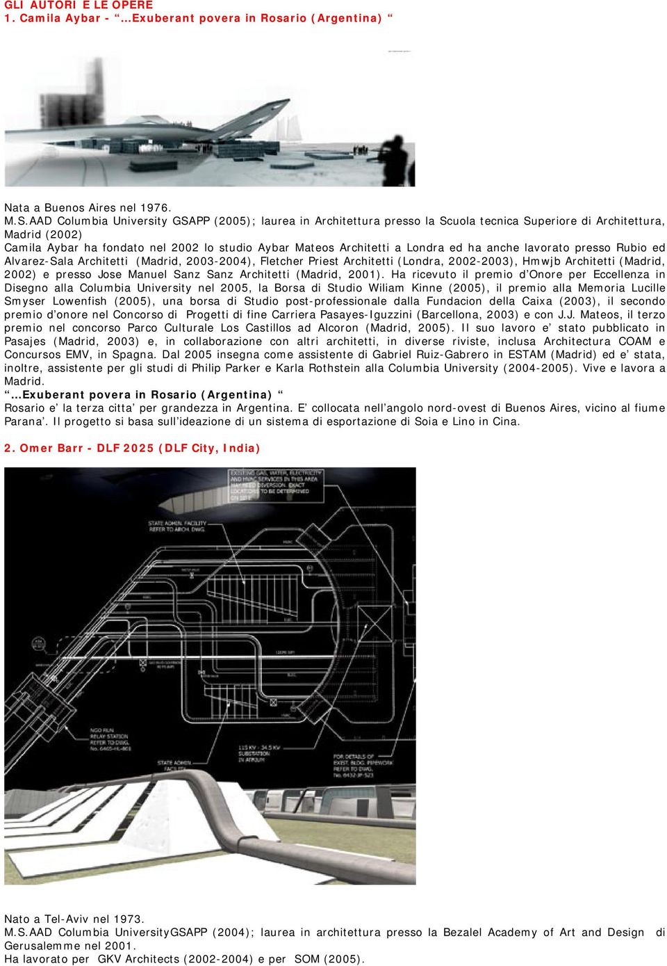 Londra ed ha anche lavorato presso Rubio ed Alvarez-Sala Architetti (Madrid, 2003-2004), Fletcher Priest Architetti (Londra, 2002-2003), Hmwjb Architetti (Madrid, 2002) e presso Jose Manuel Sanz Sanz