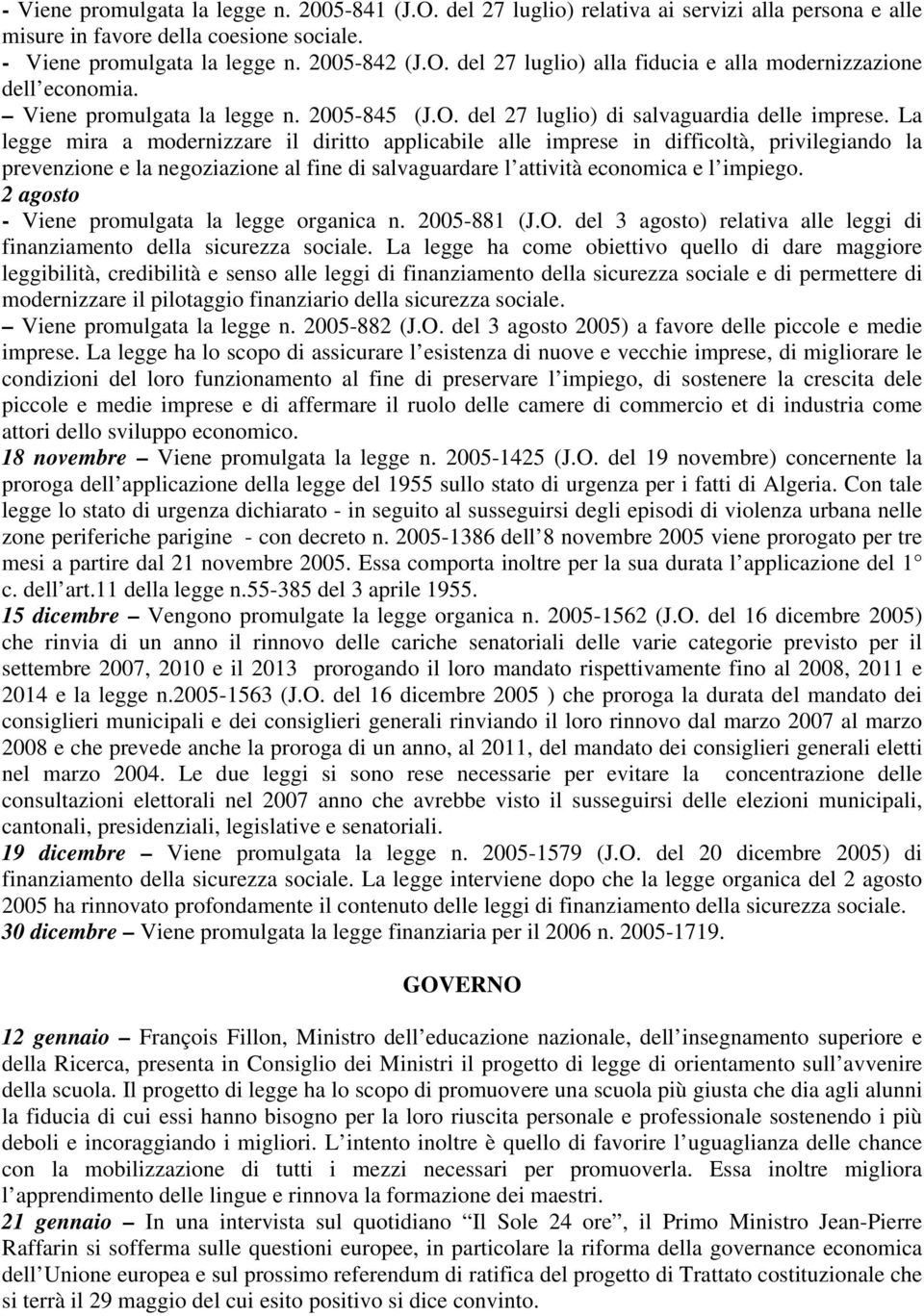 La legge mira a modernizzare il diritto applicabile alle imprese in difficoltà, privilegiando la prevenzione e la negoziazione al fine di salvaguardare l attività economica e l impiego.