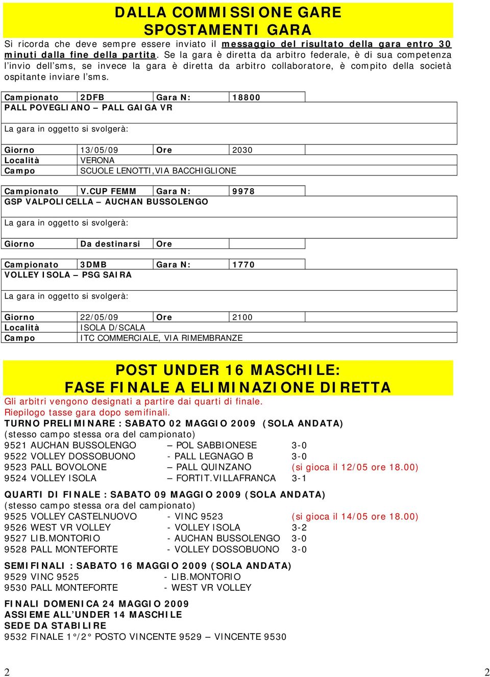 Campionato 2DFB Gara N: 18800 PALL POVEGLIANO PALL GAIGA VR La gara in oggetto si svolgerà: Giorno 13/05/09 Ore 2030 Località VERONA Campo SCUOLE LENOTTI,VIA BACCHIGLIONE Campionato V.