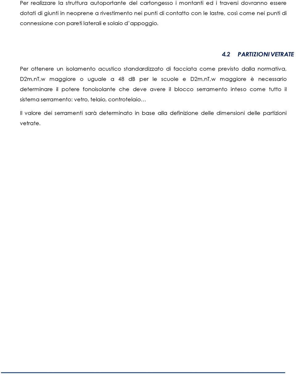 2 PARTIZIONI VETRATE Per ottenere un isolamento acustico standardizzato di facciata come previsto dalla normativa, D2m,nT,w maggiore o uguale a 48 db per le scuole e D2m,nT,w