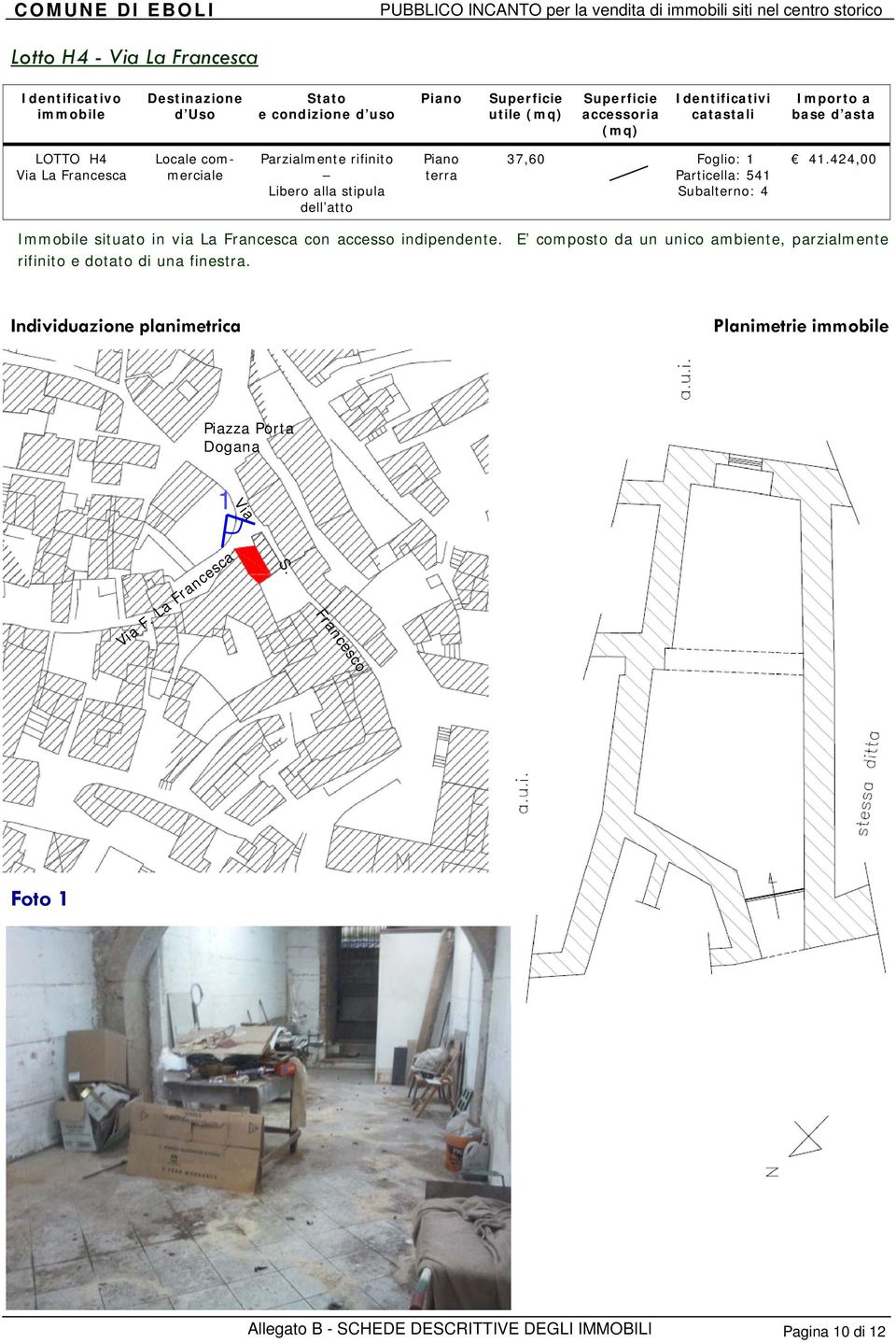 424,00 Particella: 541 Subalterno: 4 Immobile situato in via La Francesca con accesso indipendente.