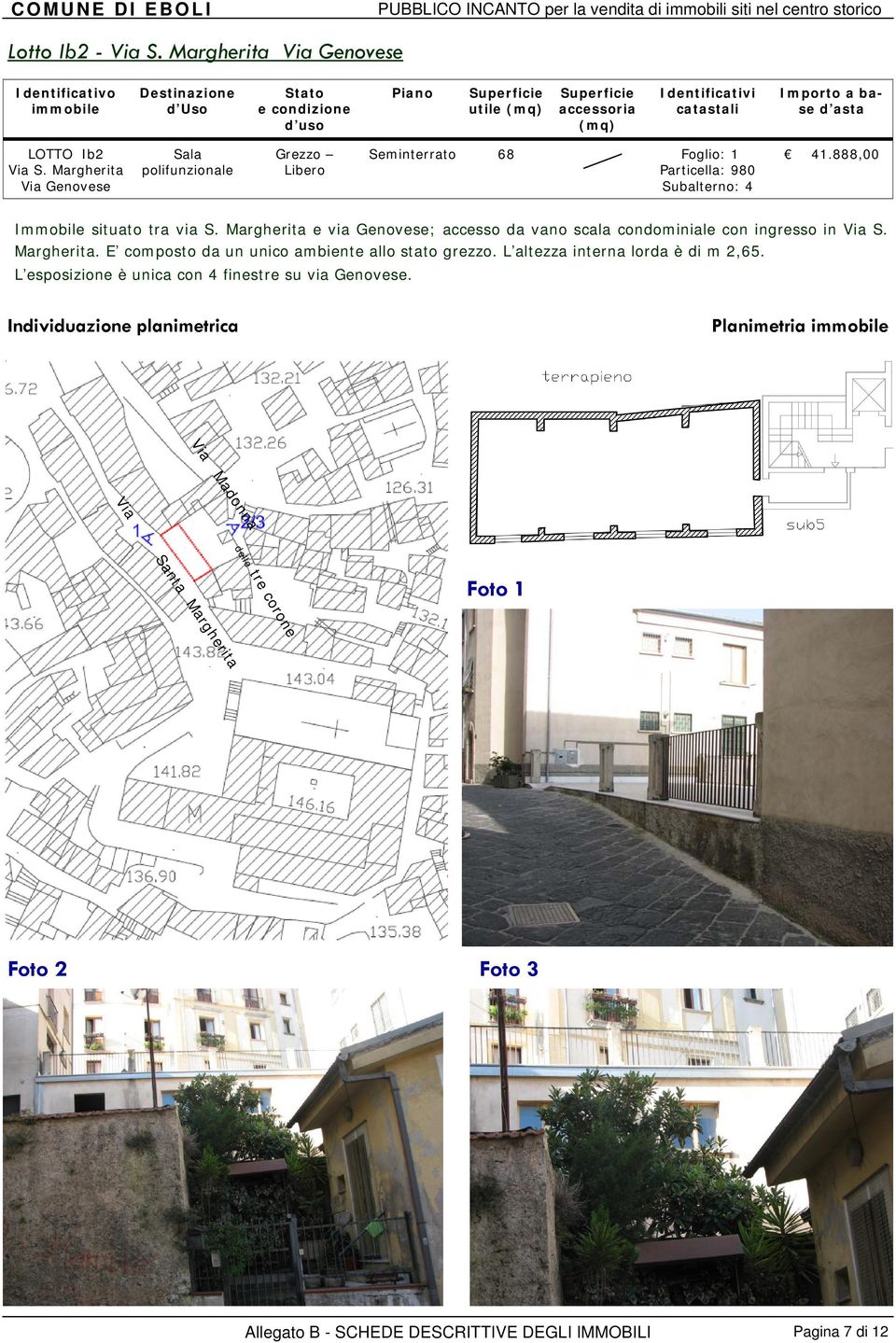 888,00 Particella: 980 Subalterno: 4 Immobile situato tra via S.