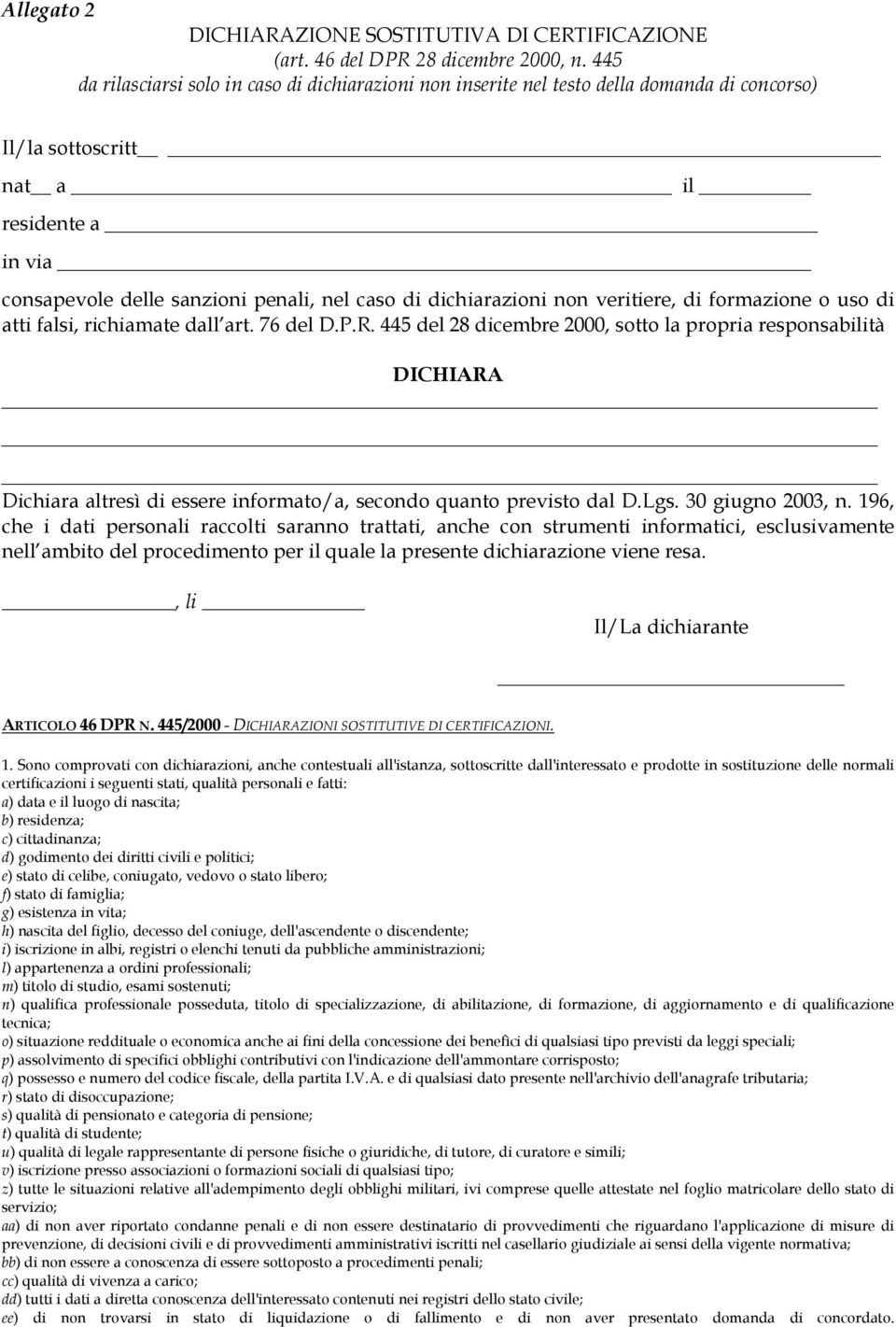 dichiarazioni non veritiere, di formazione o uso di atti falsi, richiamate dall art. 76 del D.P.R.