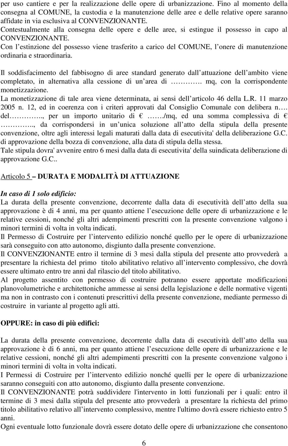 Contestualmente alla consegna delle opere e delle aree, si estingue il possesso in capo al CONVENZIONANTE.