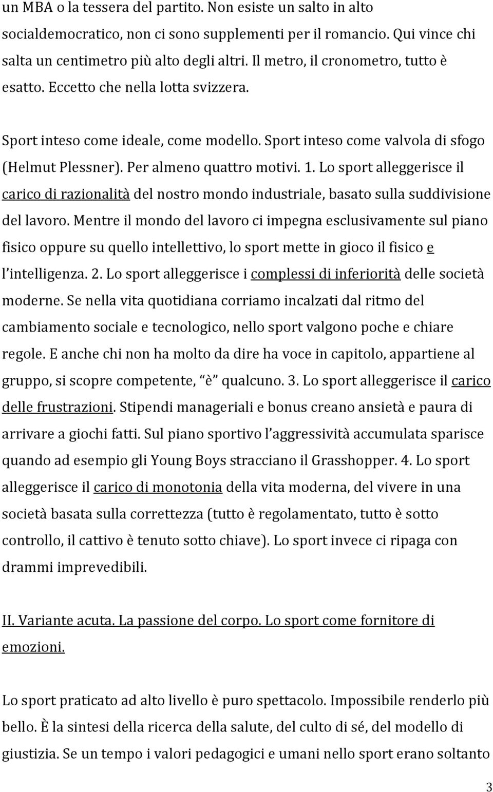 Lo sport alleggerisce il carico di razionalità del nostro mondo industriale, basato sulla suddivisione del lavoro.