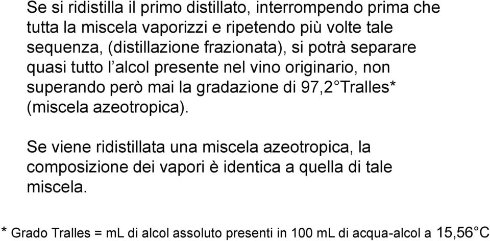 però mai la gradazione di 97,2 Tralles* (miscela azeotropica).