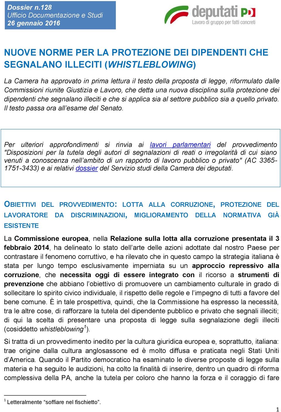 di legge, riformulato dalle Commissioni riunite Giustizia e Lavoro, che detta una nuova disciplina sulla protezione dei dipendenti che segnalano illeciti e che si applica sia al settore pubblico sia