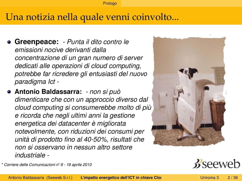 entusiasti del nuovo paradigma Ict - Antonio Baldassarra: - non si può dimenticare che con un approccio diverso dal cloud computing si consumerebbe molto di più e ricorda che negli ultimi anni la