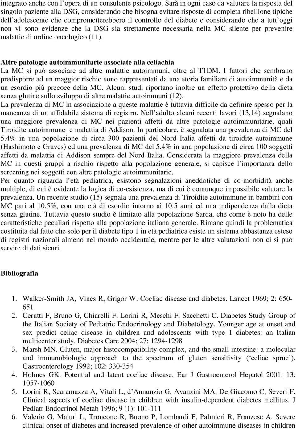 del diabete e considerando che a tutt oggi non vi sono evidenze che la DSG sia strettamente necessaria nella MC silente per prevenire malattie di ordine oncologico (11).