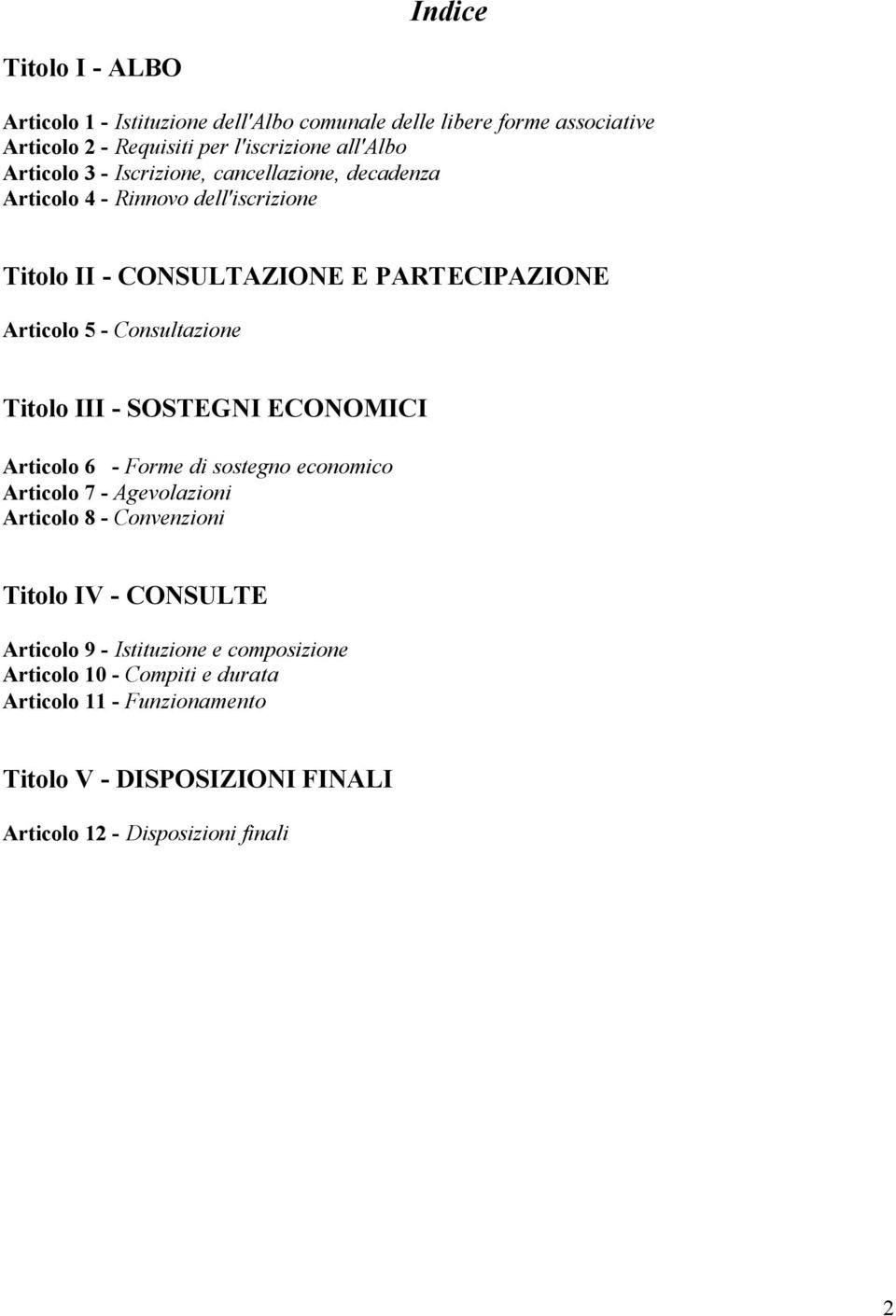 Consultazione Titolo III - SOSTEGNI ECONOMICI Articolo 6 - Forme di sostegno economico Articolo 7 - Agevolazioni Articolo 8 - Convenzioni Titolo IV -