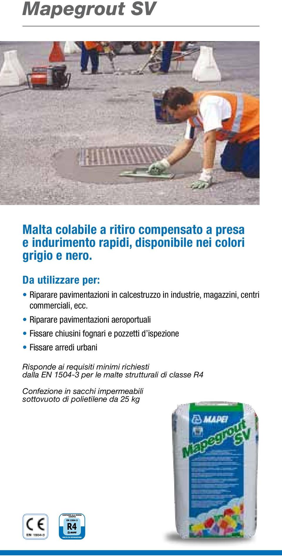 Riparare pavimentazioni aeroportuali Fissare chiusini fognari e pozzetti d ispezione Fissare arredi urbani Risponde ai