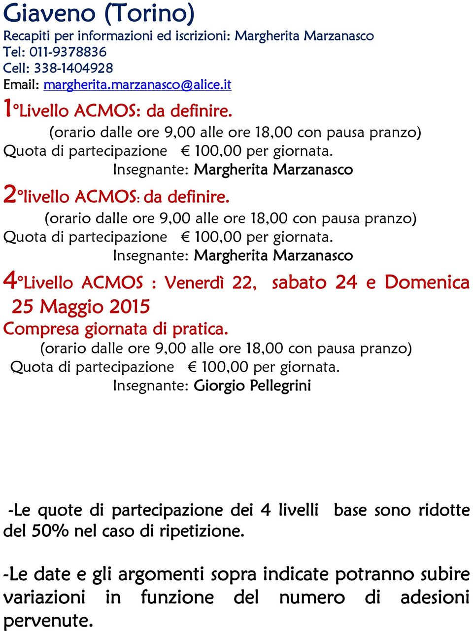 Insegnante: Margherita Marzanasco 4 Livello ACMOS : Venerdì 22, sabato 24 e Domenica 25 Maggio 2015 -Le quote di partecipazione dei 4