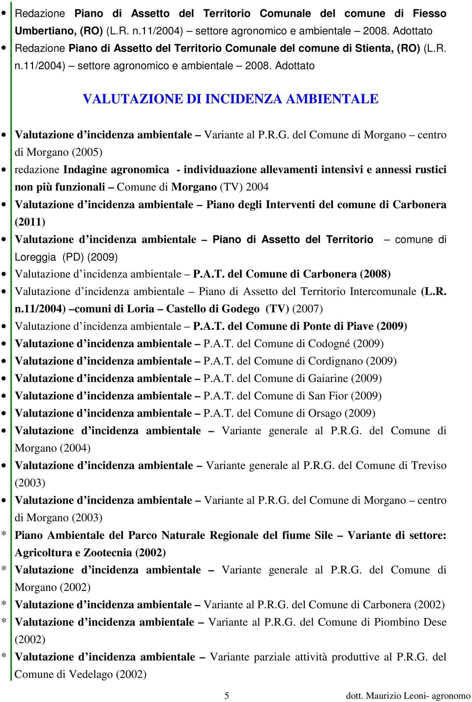 Adottato VALUTAZIONE DI INCIDENZA AMBIENTALE Valutazione d incidenza ambientale Variante al P.R.G.