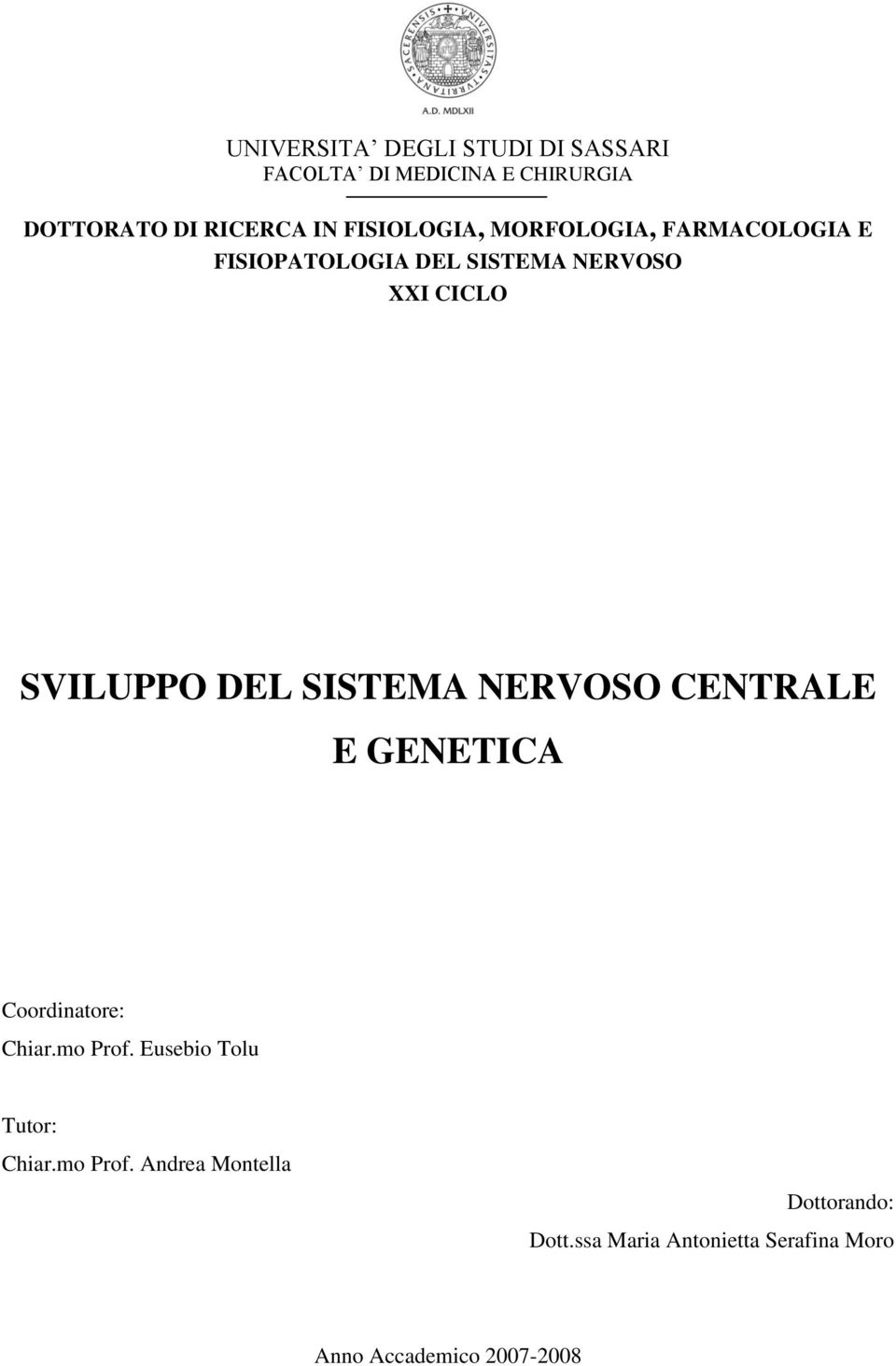 DEL SISTEMA NERVOSO CENTRALE E GENETICA Coordinatore: Chiar.mo Prof. Eusebio Tolu Tutor: Chiar.