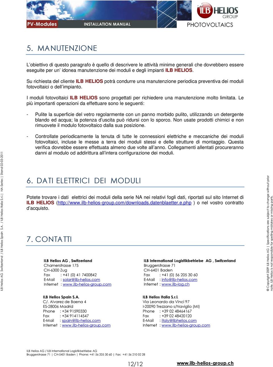 I moduli fotovoltaici ILB HELIOS sono progettati per richiedere una manutenzione molto limitata.