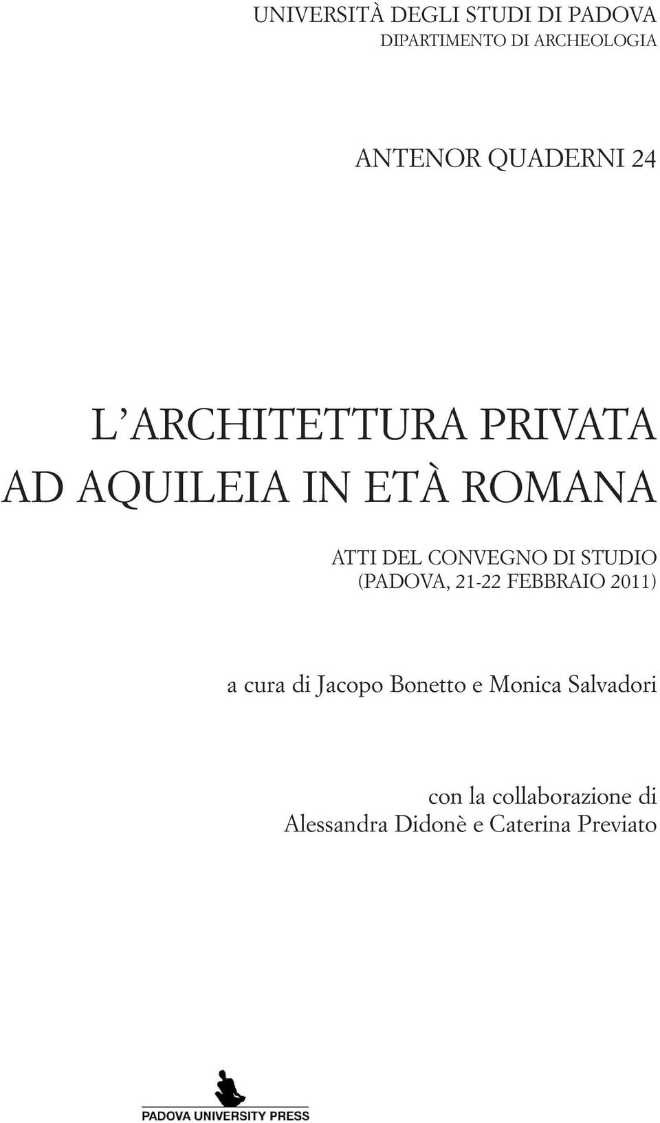 CONVEGNO DI STUDIO (PADOVA, 21-22 FEBBRAIO 2011) a cura di Jacopo Bonetto