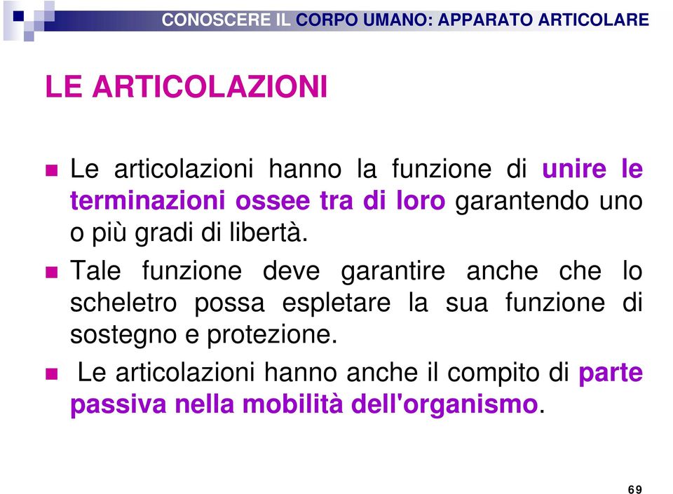 Tale funzione deve garantire anche che lo scheletro possa espletare la sua funzione di