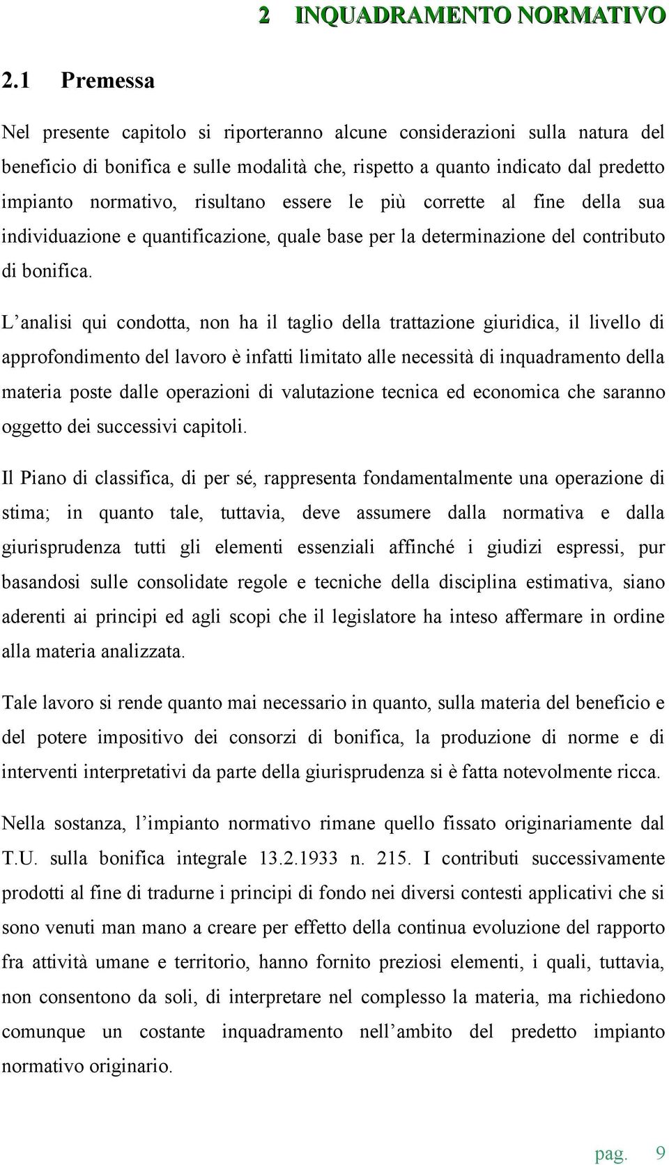 risultano essere le più corrette al fine della sua individuazione e quantificazione, quale base per la determinazione del contributo di bonifica.