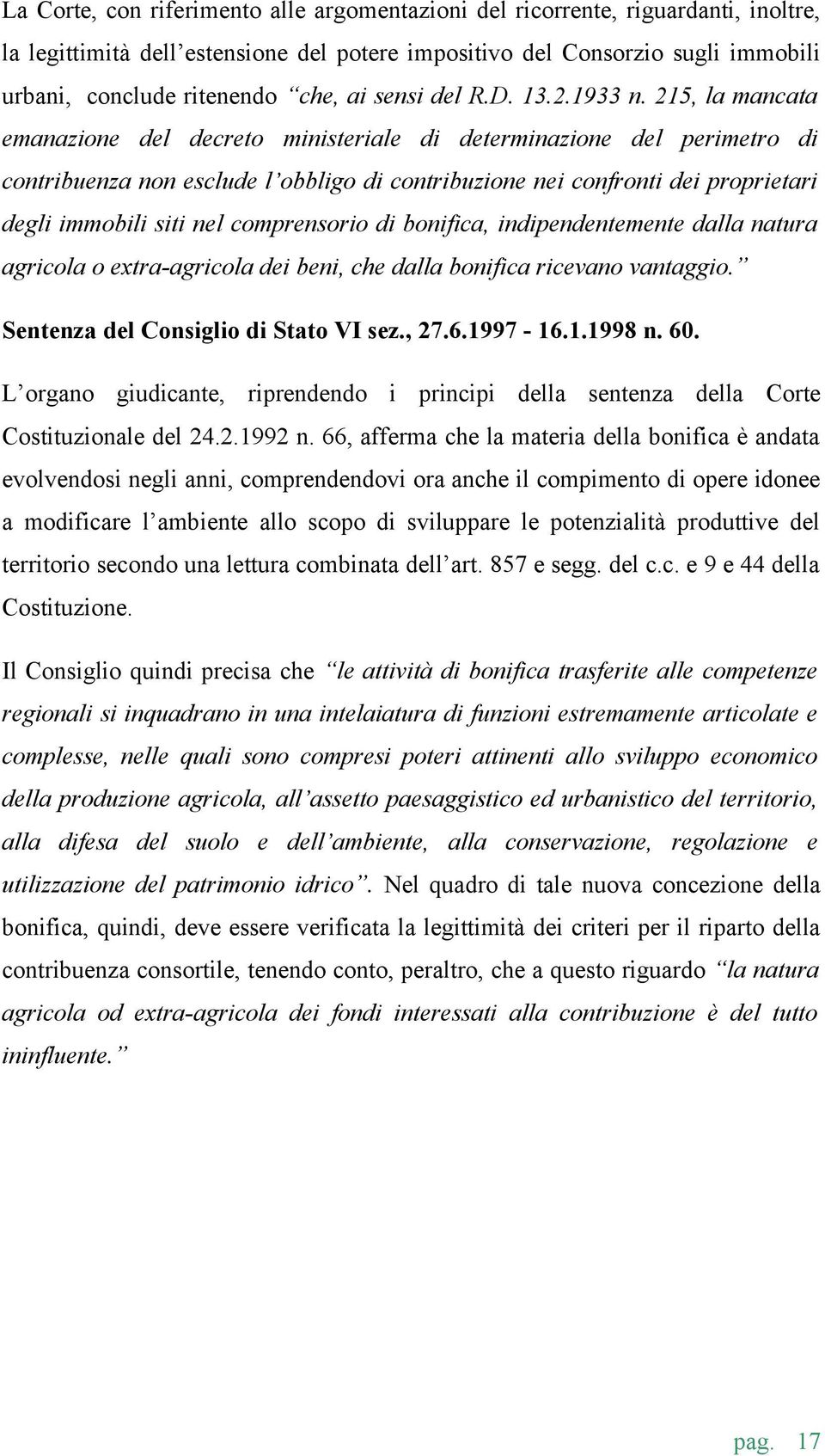 215, la mancata emanazione del decreto ministeriale di determinazione del perimetro di contribuenza non esclude l obbligo di contribuzione nei confronti dei proprietari degli immobili siti nel