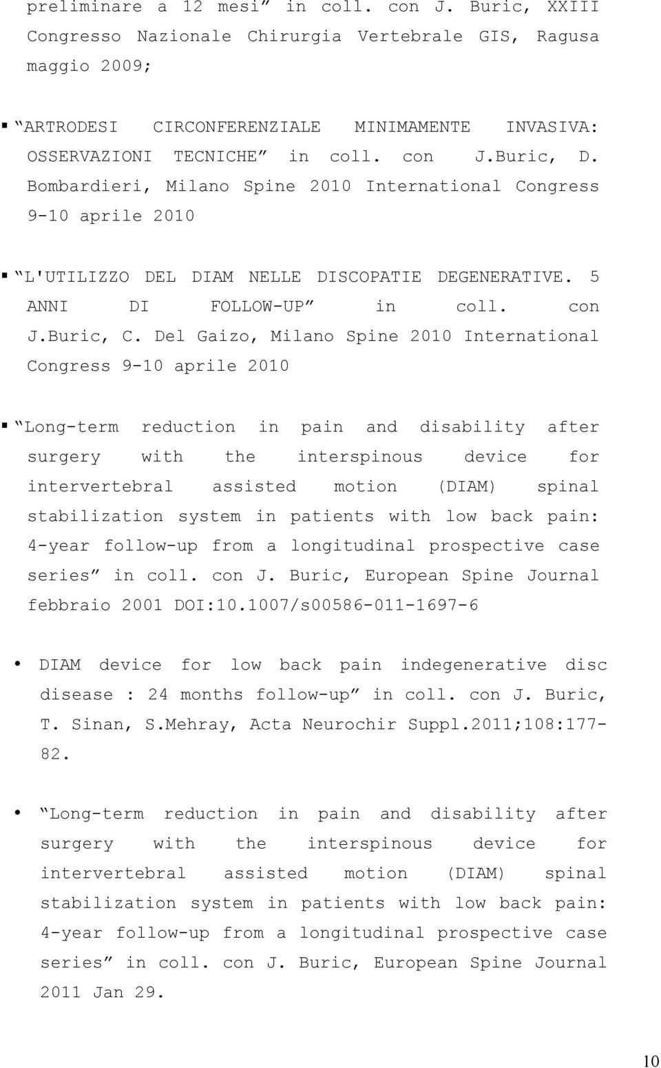 Del Gaizo, Milano Spine 2010 International Congress 9-10 aprile 2010 Long-term reduction in pain and disability after surgery with the interspinous device for intervertebral assisted motion (DIAM)