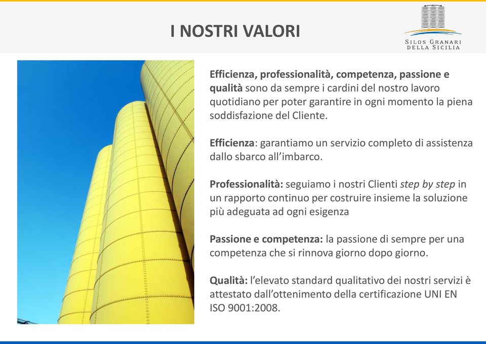 Professionalità: seguiamo i nostri Clienti step by step in un rapporto continuo per costruire insieme la soluzione più adeguata ad ogni esigenza Passione e