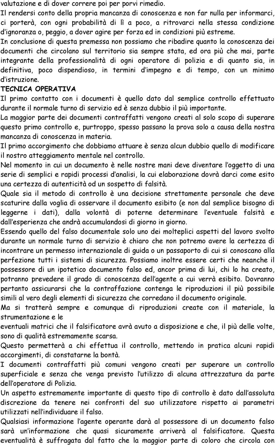 dover agire per forza ed in condizioni più estreme.