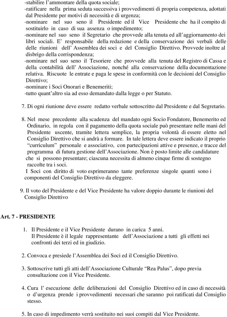 aggiornamento dei libri sociali. E responsabile della redazione e della conservazione dei verbali delle delle riunioni dell Assemblea dei soci e del Consiglio Direttivo.