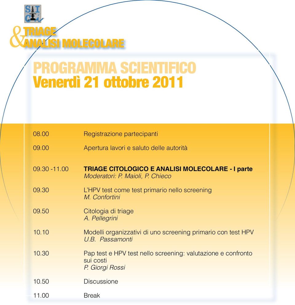 30 L HPV test come test primario nello screening M. Confortini 09.50 Citologia di triage A. Pellegrini 10.