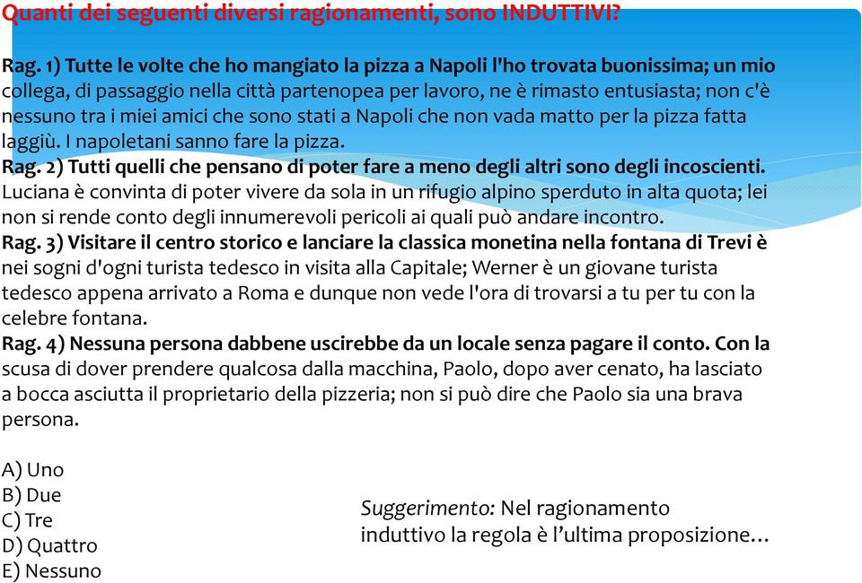 che sono stati a Napoli che non vada matto per la pizza fatta laggiù. I napoletani sanno fare la pizza. Rag. 2) Tutti quelli che pensano di poter fare a meno degli altri sono degli incoscienti.