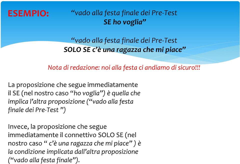 !! La proposizione che segue immediatamente il SE (nel nostro caso ho voglia ) è quella che implica l altra proposizione ( vado alla