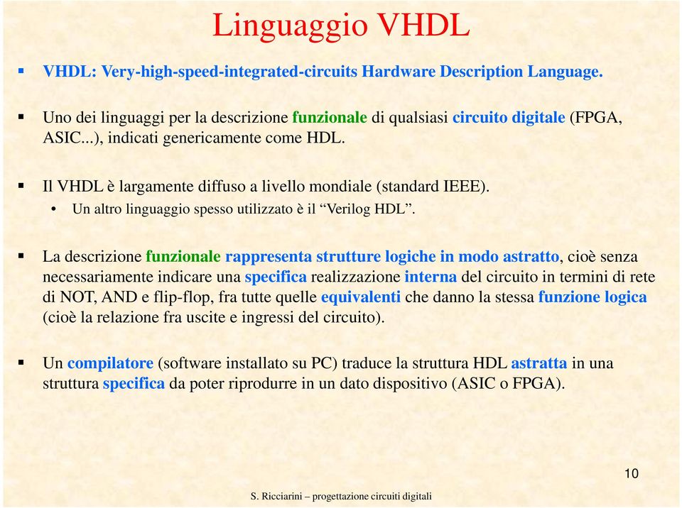 La descrizione funzionale rappresenta strutture logiche in modo astratto, cioè senza necessariamente indicare una specifica realizzazione interna del circuito in termini di rete di NOT, AND e