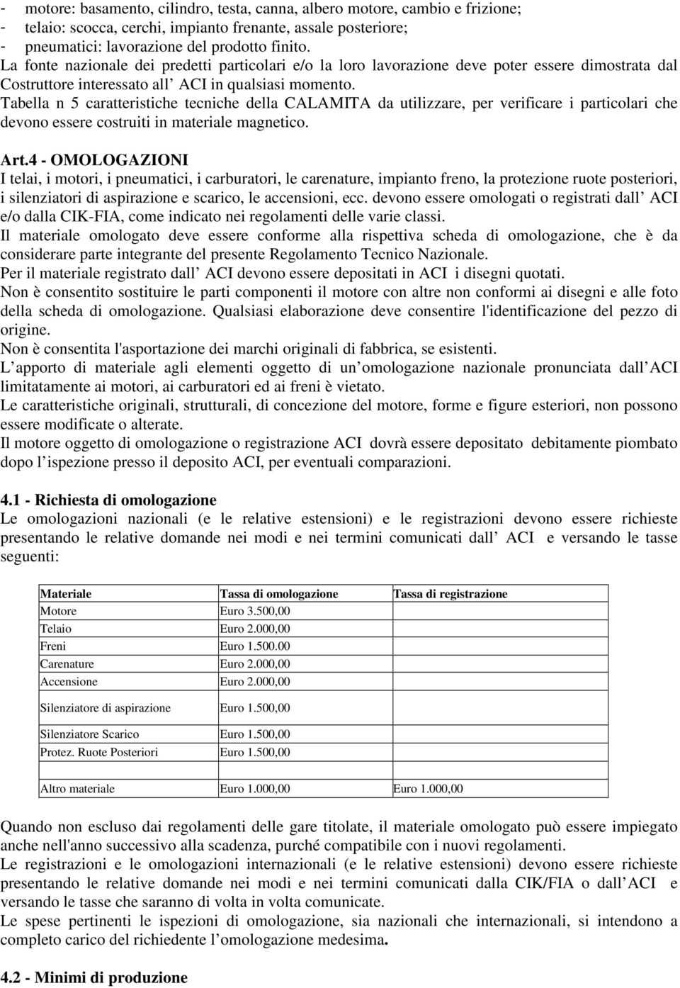 Tabella n 5 caratteristiche tecniche della CALAMITA da utilizzare, per verificare i particolari che devono essere costruiti in materiale magnetico. Art.