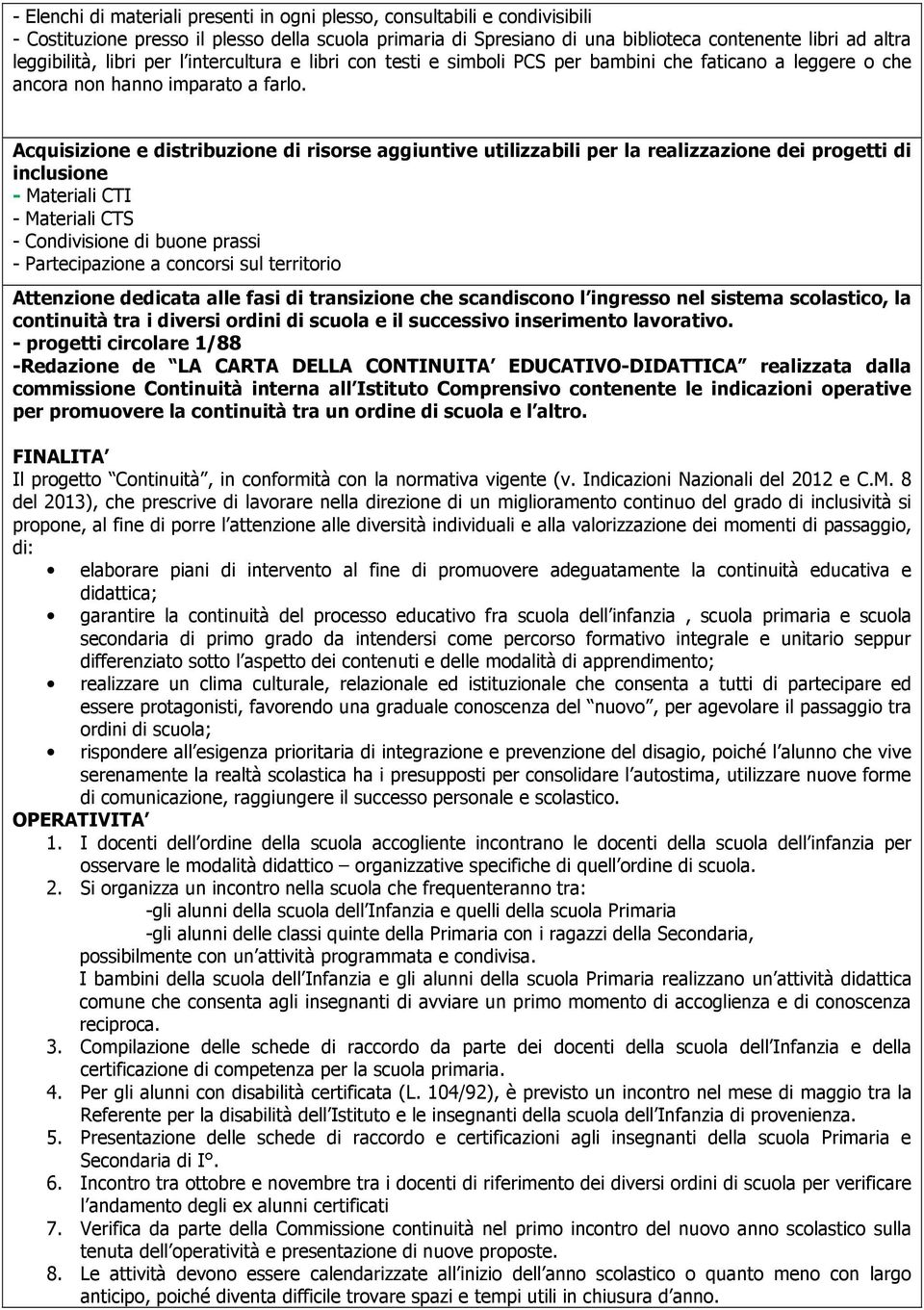 Acquisizione e distribuzione di risorse aggiuntive utilizzabili per la realizzazione dei progetti di inclusione - Materiali CTI - Materiali CTS - Condivisione di buone prassi - Partecipazione a