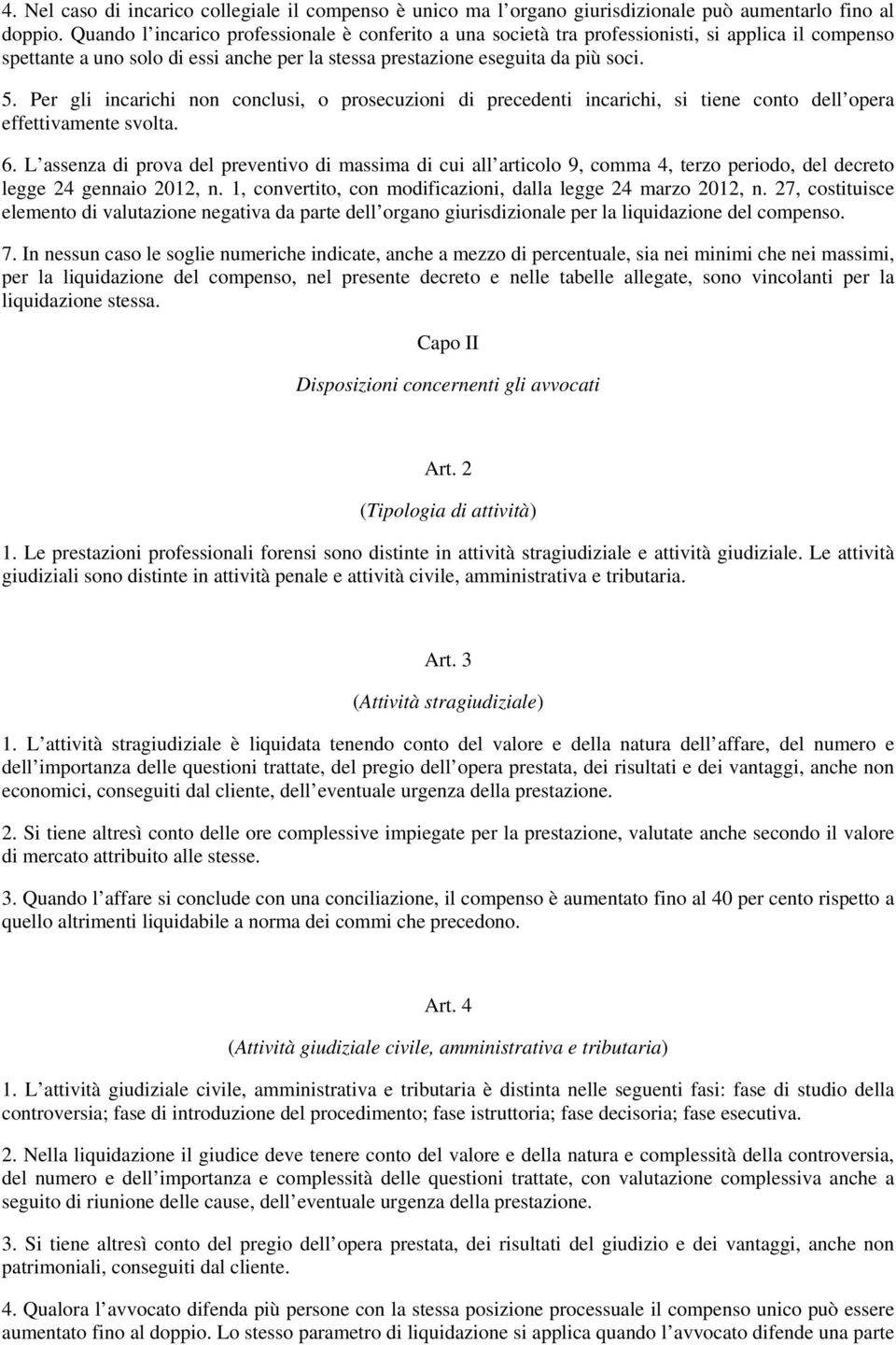 Per gli incarichi non conclusi, o prosecuzioni di precedenti incarichi, si tiene conto dell opera effettivamente svolta. 6.