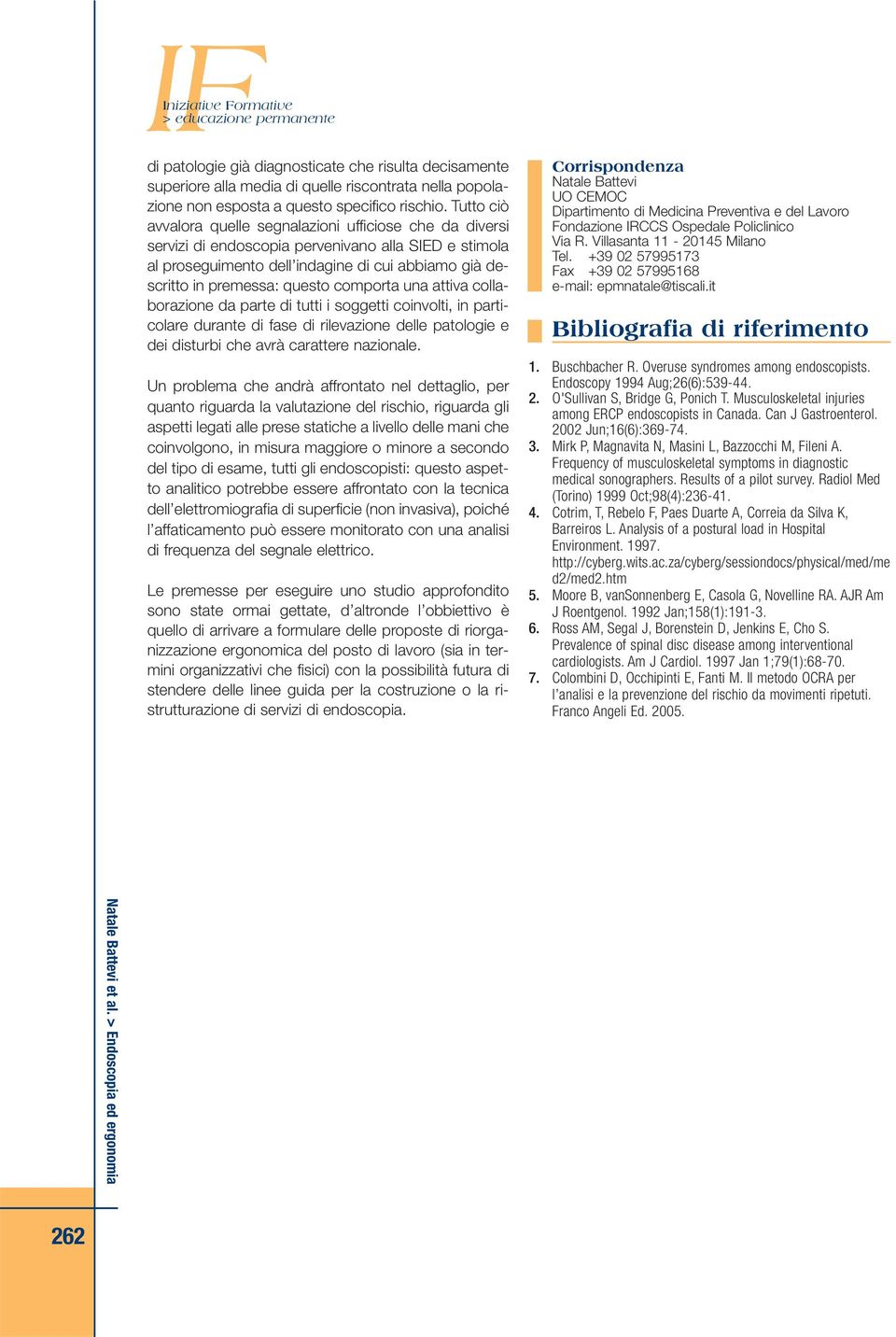 comporta una attiva collaborazione da parte di tutti i soggetti coinvolti, in particolare durante di fase di rilevazione delle patologie e dei disturbi che avrà carattere nazionale.