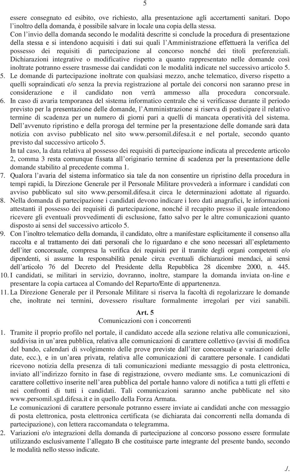 possesso dei requisiti di partecipazione al concorso nonché dei titoli preferenziali.