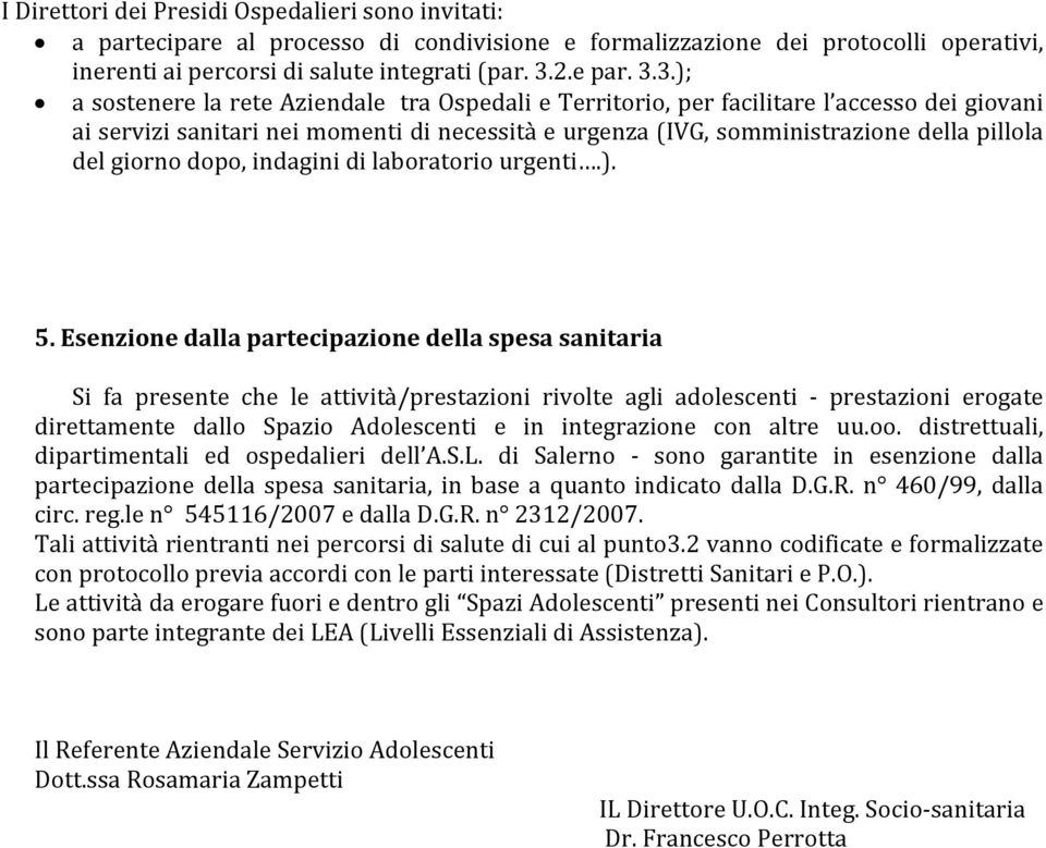 3.); a sostenere la rete Aziendale tra Ospedali e Territorio, per facilitare l accesso dei giovani ai servizi sanitari nei momenti di necessità e urgenza (IVG, somministrazione della pillola del