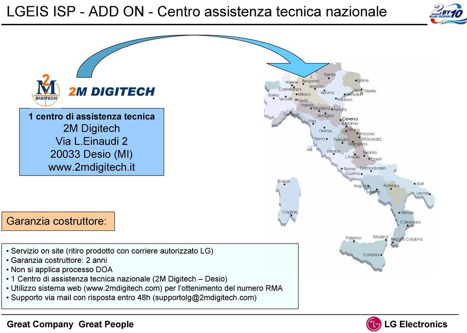 it Garanzia costruttore: Servizio on site (ritiro prodotto con corriere autorizzato LG) Garanzia costruttore: 2 anni Non si